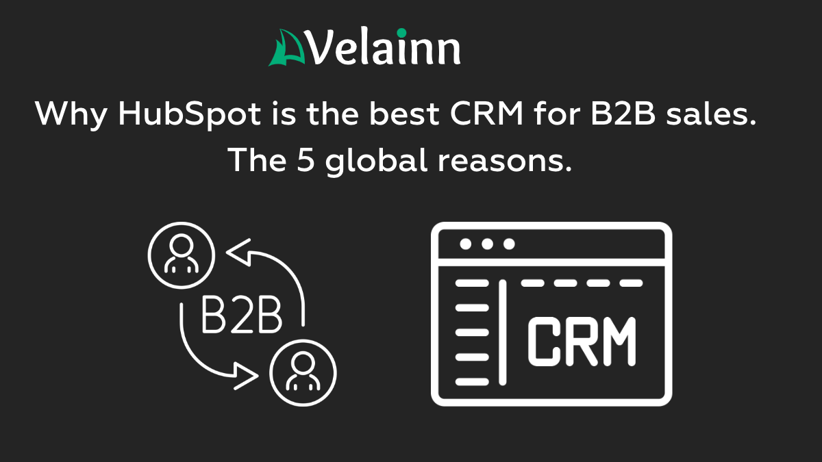 Why HubSpot is the best CRM for B2B sales. The 5 global reasons.